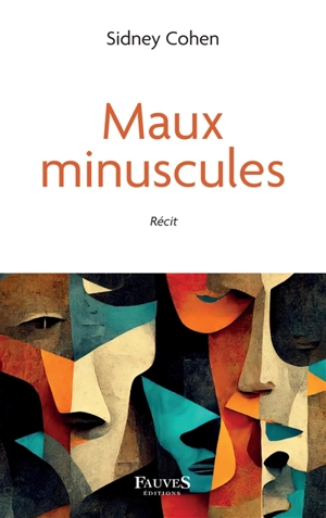 Maux minuscules : récit - Sidney Cohen