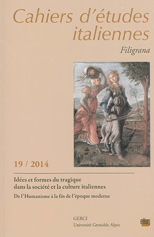 Cahiers d'études italiennes, n° 19. Idées et formes du tragique dans la société et la culture italiennes : de l'humanisme à la fin de l'époque moderne