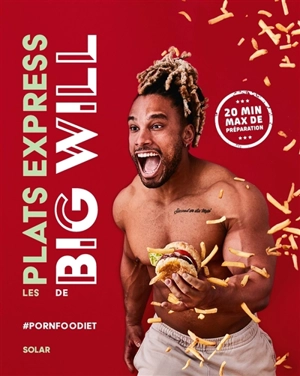 Les plats express de Big Will : #pornfoodiet : 20 min max de préparation - Willy Trussardi