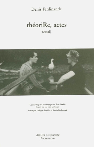 Théorire, actes : essai. L'oie Dolly : l'allitération & autres contes d'effets, affects - Denis Ferdinande