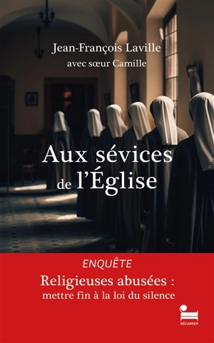 Aux sévices de l'Eglise : religieuses abusées : mettre fin à la loi du silence - Jean-François Laville