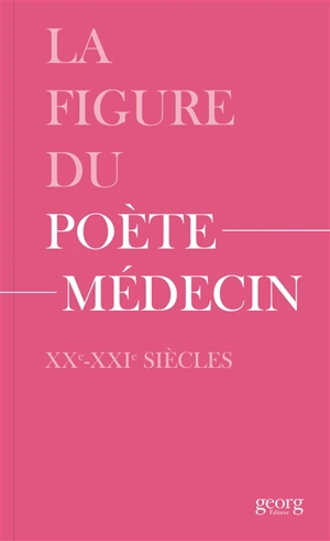 La figure du poète-médecin : XXe-XXIe siècles