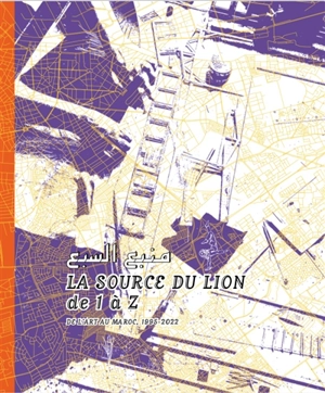 La source du lion de 1 à Z : de l'art au Maroc, 1995-2022