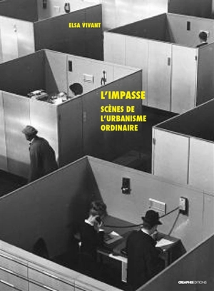 L'impasse : scènes de l'urbanisme ordinaire - Elsa Vivant