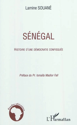 Sénégal : histoire d'une démocratie confisquée - Lamine Souané