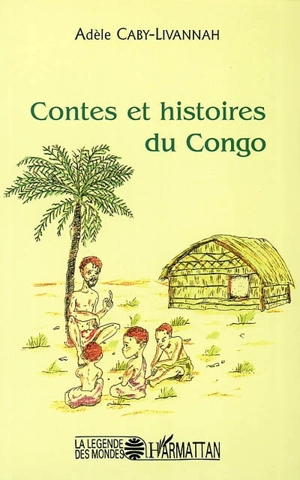 Contes et histoires du Congo - Adèle Caby-Livannah