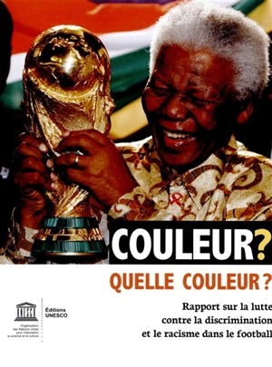 Couleur ? Quelle couleur ? : rapport sur la lutte contre la discrimination et le racisme dans le football - Albrecht Sonntag