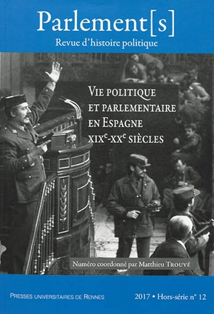 Parlement[s], hors série, n° 12. Vie politique et parlementaire en Espagne : XIXe-XXe siècles