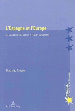 L'Espagne et l'Europe : de la dictature de Franco à l'Union européenne - Matthieu Trouvé