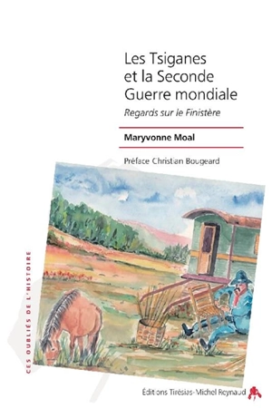 Les Tsiganes et la Seconde Guerre mondiale : regards sur le Finistère - Maryvonne Moal