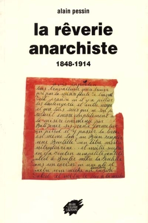 La rêverie anarchiste : 1848-1914 - Alain Pessin