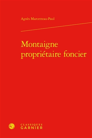 Montaigne propriétaire foncier - Agnès Marcetteau-Paul