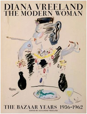 Diana Vreeland The Modern Woman : The Bazaar Years 1932-1962 - Diana Vreeland