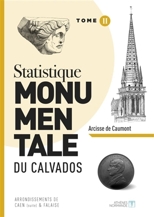 Statistique monumentale du Calvados. Vol. 2. Arrondissements de Caen (suite) & Falaise - Arcisse de Caumont