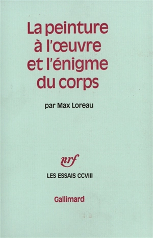 La Peinture à l'oeuvre et l'énigme du corps - Max Loreau