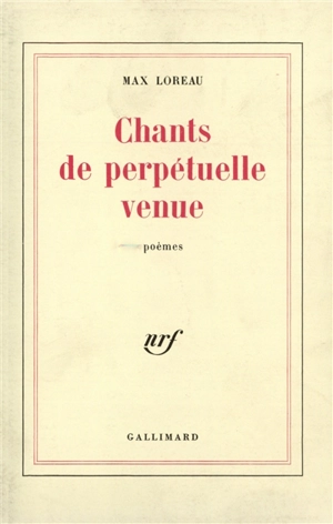 Chants de perpétuelle venue - Max Loreau