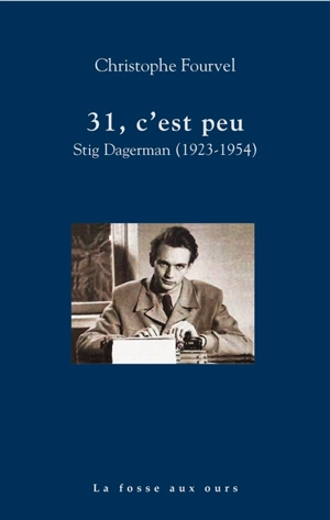 31, c'est peu : Stig Dagerman (1923-1954) - Christophe Fourvel