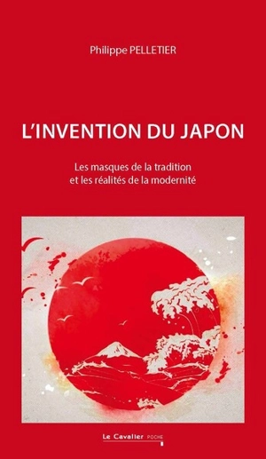 L'invention du Japon : les masques de la tradition et les réalités de la modernité - Philippe Pelletier