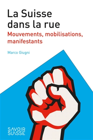 La Suisse dans la rue : mouvements, mobilisations, manifestants - Marco Giugni