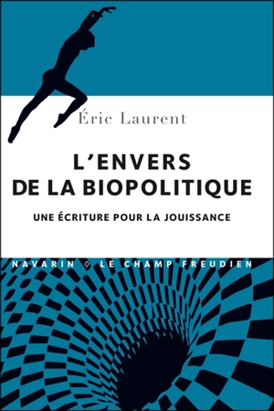 L'envers de la biopolitique : une écriture pour la jouissance - Eric Laurent