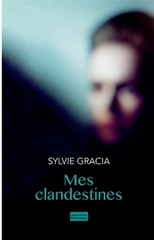 Mes clandestines - Sylvie Gracia