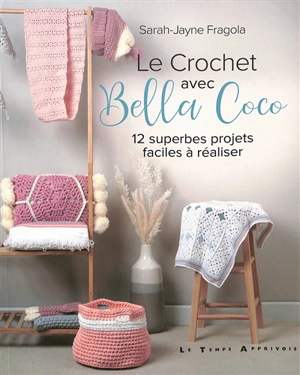 Le crochet avec Bella Coco : 12 superbes projets faciles à réaliser - Sarah-Jayne Fragola