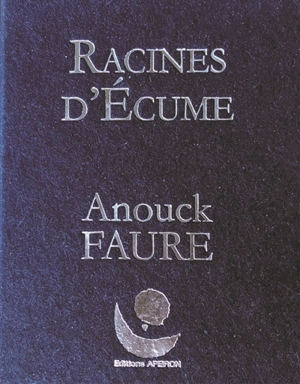 Racines d'écume - Anouck Faure