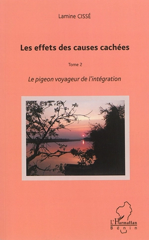 Les effets des causes cachées. Vol. 2. Le pigeon voyageur de l'intégration - Lamine Cissé