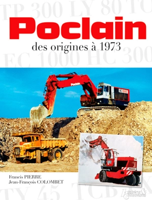 Poclain : des origines à 1973 - Francis Pierre