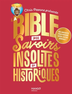 La bible des savoirs insolites et historiques : 400 anecdotes pour parfaire votre culture générale ! - Chris Pavone