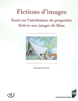 Fictions d'images : essai sur l'attribution de propriétés fictives aux images de films - Emmanuel Siety