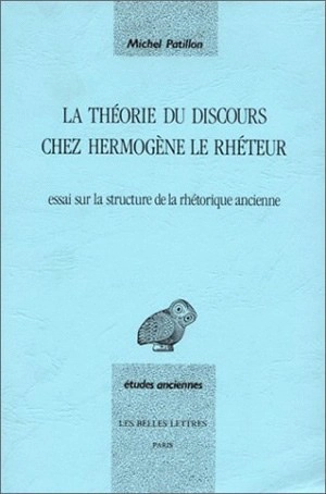 La théorie du discours chez Hermogène le rhéteur : essai sur les structures linguistiques de la rhétorique ancienne - Michel Patillon