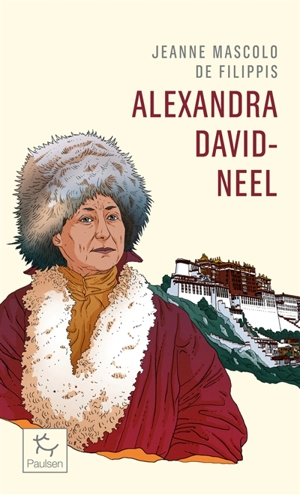 Alexandra David-Néel : cent ans d'aventure - Jeanne Mascolo de Filippis