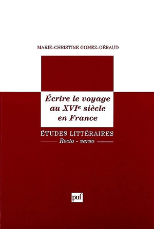 Ecrire le voyage au XVIe siècle en France - Marie-Christine Gomez-Géraud