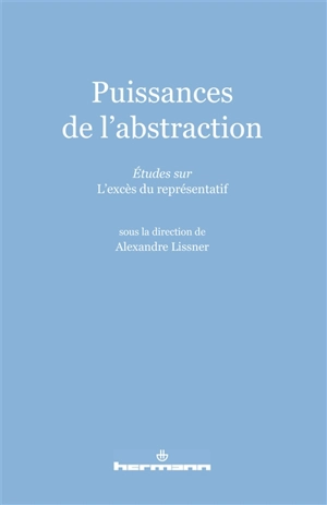 Puissances de l'abstraction : études sur L'excès du représentatif