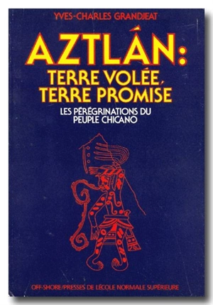 Aztlan, terre volée, terre promise : les pérégrinations du peuple chicano - Yves-Charles Grandjeat