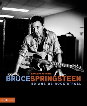 Bruce Springsteen : 50 ans de rock'n'roll - Ernesto Assante