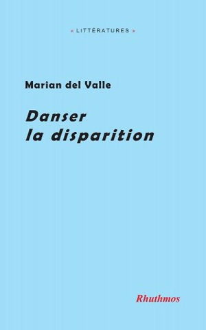 Danser la disparition - Marian del Valle