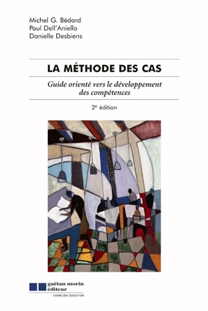 La méthode des cas : guide orienté vers le développement des compétences - Michel G. Bédard