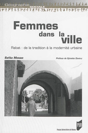 Femmes dans la ville : Rabat : de la tradition à la modernité urbaine - Safaa Monqid