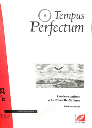 Tempus perfectum : revue de musique, n° 23. L'opéra-comique à La Nouvelle-Orléans - Mark McKnight