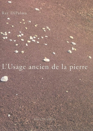 L'usage ancien de la pierre - Ray DiPalma