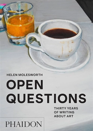 Open questions : thirty years of writing about art - Helen Molesworth