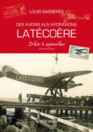 Des avions aux hydravions Latécoère : d'hier à aujourd'hui - Louis Bassères