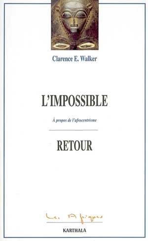 L'impossible retour : à propos de l'afrocentrisme - Clarence E. Walker