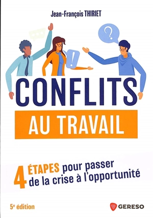 Conflits au travail : 4 étapes pour passer de la crise à l'opportunité - Jean-François Thiriet