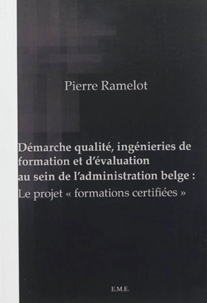 Démarche qualité, ingénieries de formation et d'évaluation au sein de l'administration belge : le projet formations certifiées - Pierre Ramelot