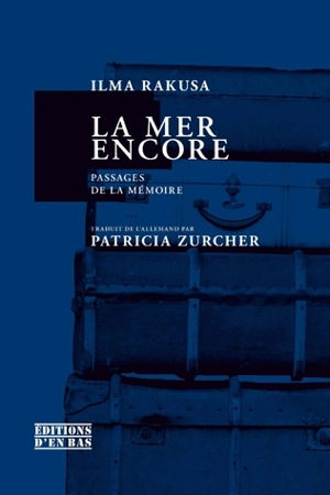 La mer encore : passages de la mémoire - Ilma Rakusa