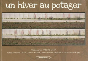 Un an au potager. Vol. 1. Un hiver au potager - Antoine Cazin