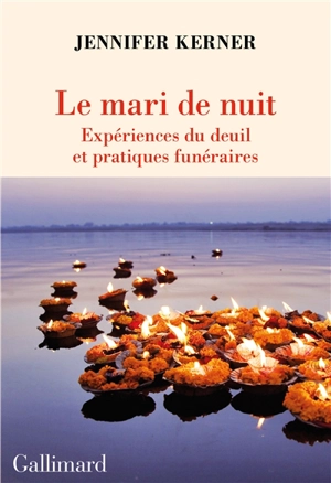 Le mari de nuit : expériences du deuil et pratiques funéraires - Jennifer Kerner